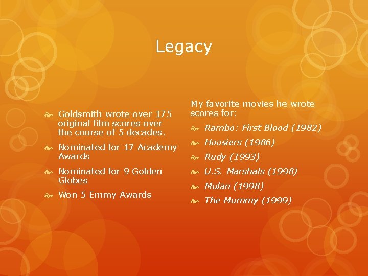 Legacy Goldsmith wrote over 175 original film scores over the course of 5 decades.