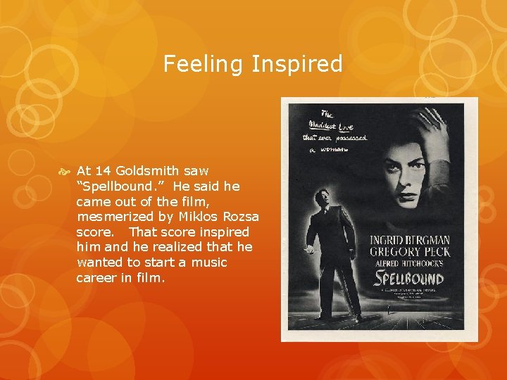 Feeling Inspired At 14 Goldsmith saw “Spellbound. ” He said he came out of