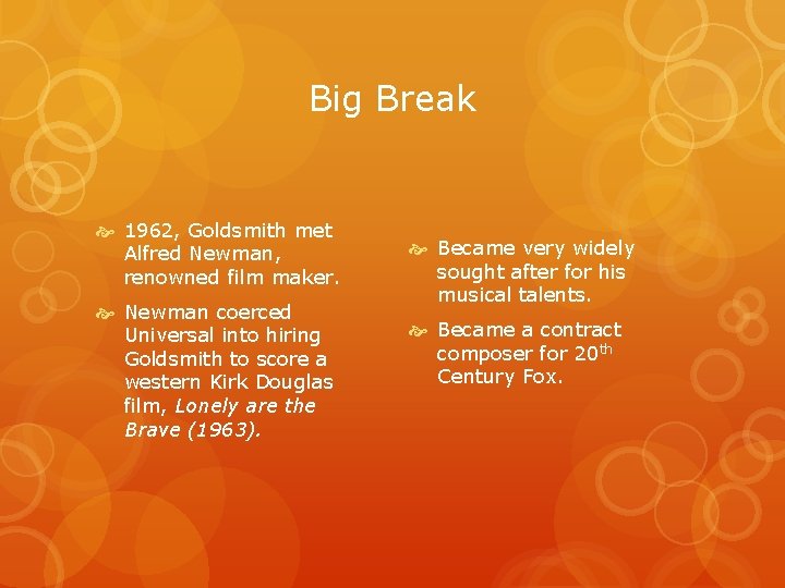 Big Break 1962, Goldsmith met Alfred Newman, renowned film maker. Newman coerced Universal into