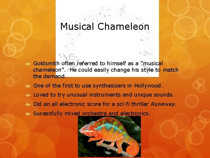 Musical Chameleon Goldsmith often referred to himself as a “musical chameleon”. He could easily