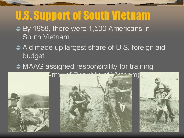 U. S. Support of South Vietnam Ü By 1958, there were 1, 500 Americans