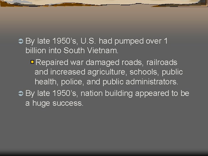 Ü By late 1950’s, U. S. had pumped over 1 billion into South Vietnam.