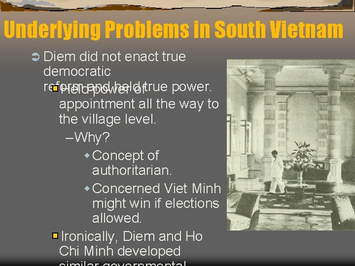 Underlying Problems in South Vietnam Ü Diem did not enact true democratic reform heldoftrue