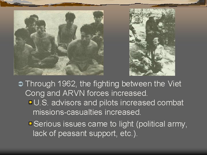 Ü Through 1962, the fighting between the Viet Cong and ARVN forces increased. U.