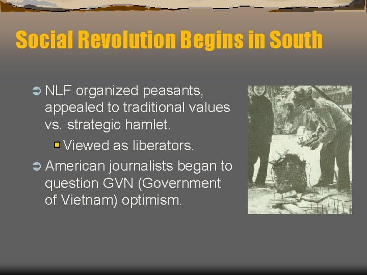 Social Revolution Begins in South Ü NLF organized peasants, appealed to traditional values vs.