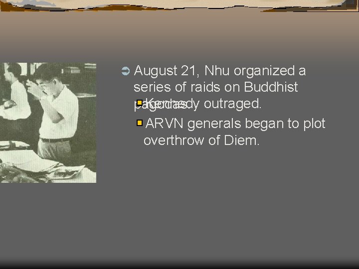 Ü August 21, Nhu organized a series of raids on Buddhist Kennedy outraged. pagodas.