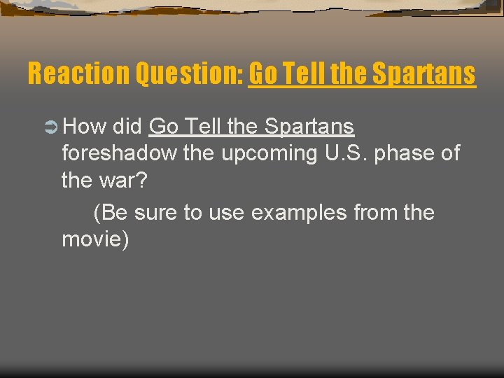 Reaction Question: Go Tell the Spartans Ü How did Go Tell the Spartans foreshadow