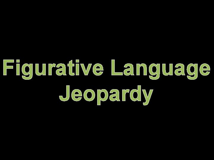 Figurative Language Jeopardy 