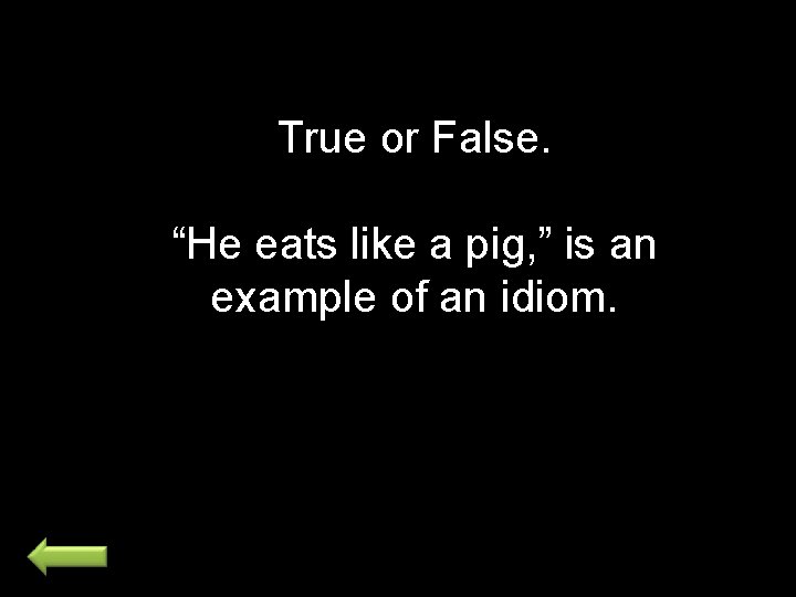 True or False. “He eats like a pig, ” is an example of an