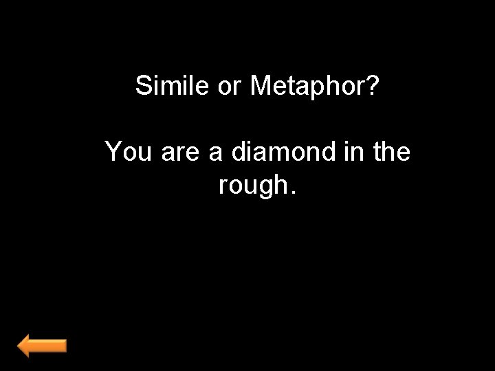 Simile or Metaphor? You are a diamond in the rough. 