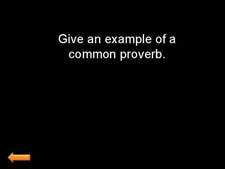 Give an example of a common proverb. 