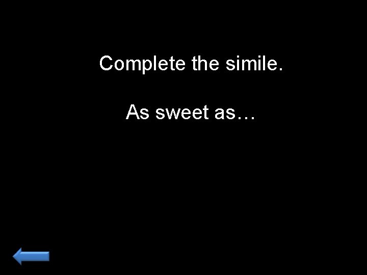 Complete the simile. As sweet as… 