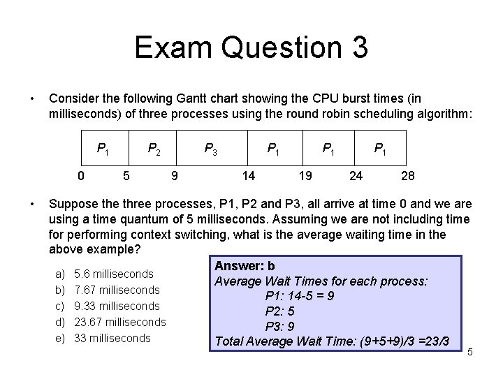 Exam Question 3 • Consider the following Gantt chart showing the CPU burst times Exam Question 3 • Consider the following Gantt chart showing the CPU burst times