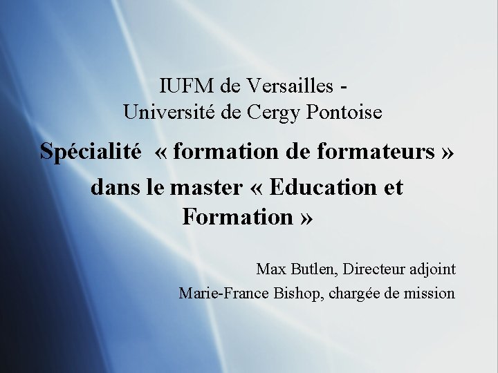 IUFM de Versailles Université de Cergy Pontoise Spécialité « formation de formateurs » dans