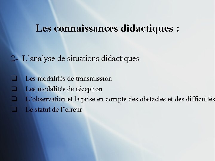 Les connaissances didactiques : 2 - L’analyse de situations didactiques q q Les modalités