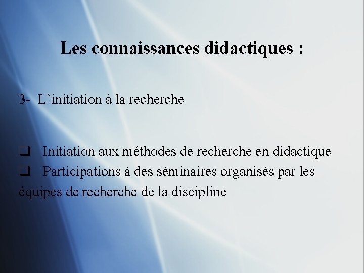 Les connaissances didactiques : 3 - L’initiation à la recherche q Initiation aux méthodes