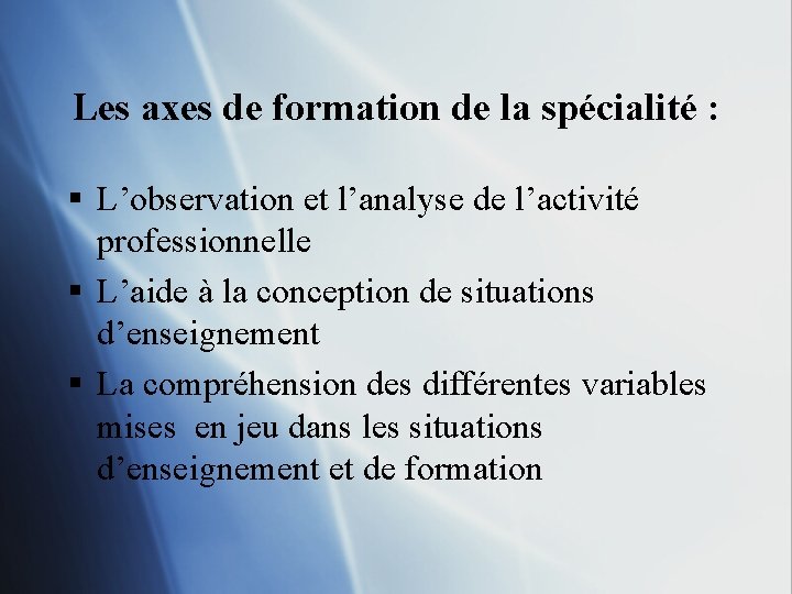 Les axes de formation de la spécialité : § L’observation et l’analyse de l’activité