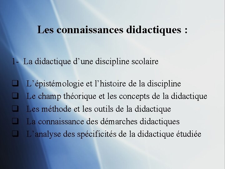 Les connaissances didactiques : 1 - La didactique d’une discipline scolaire q q q