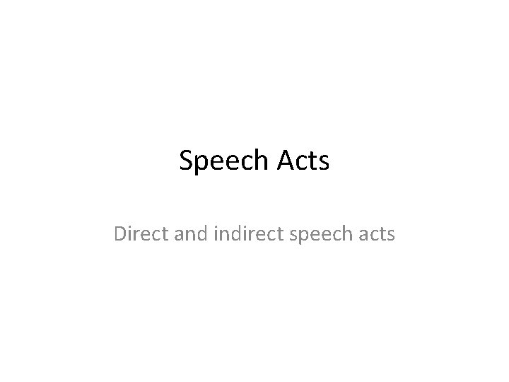 Speech Acts Direct and indirect speech acts 
