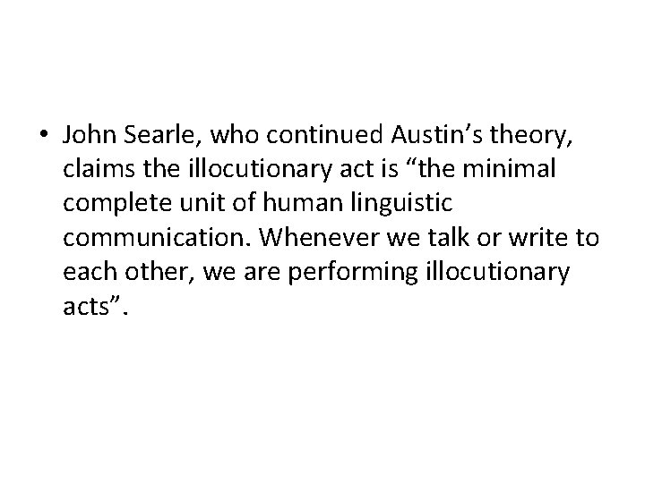  • John Searle, who continued Austin’s theory, claims the illocutionary act is “the