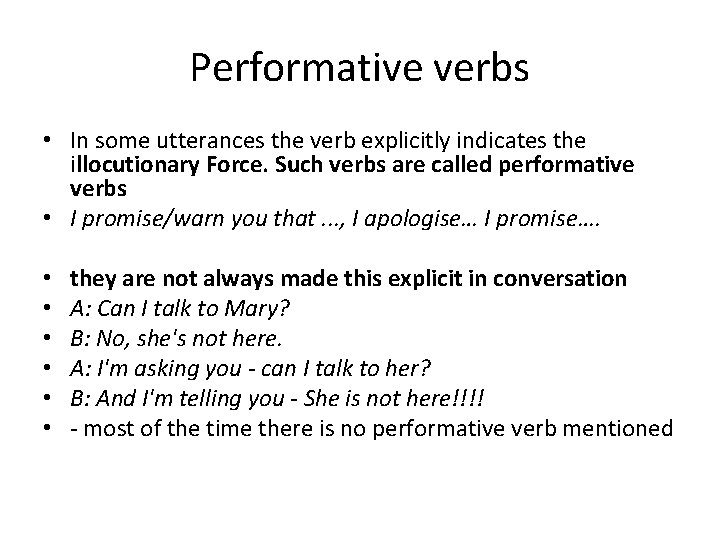 Performative verbs • In some utterances the verb explicitly indicates the illocutionary Force. Such