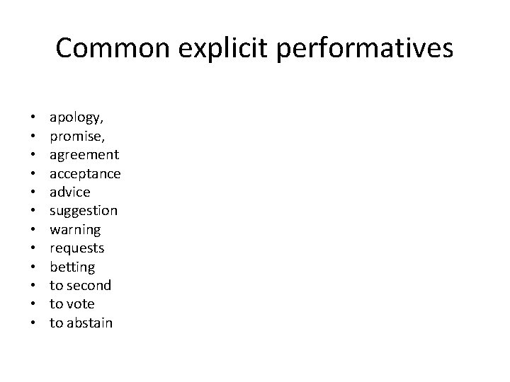 Common explicit performatives • • • apology, promise, agreement acceptance advice suggestion warning requests