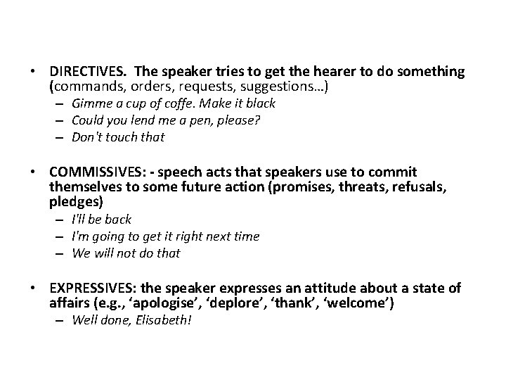  • DIRECTIVES. The speaker tries to get the hearer to do something (commands,