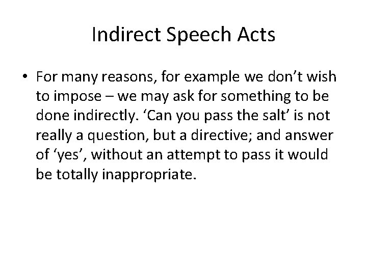 Indirect Speech Acts • For many reasons, for example we don’t wish to impose