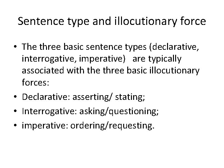 Sentence type and illocutionary force • The three basic sentence types (declarative, interrogative, imperative)