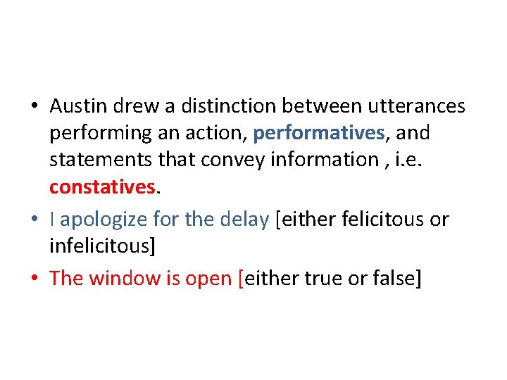  • Austin drew a distinction between utterances performing an action, performatives, and statements