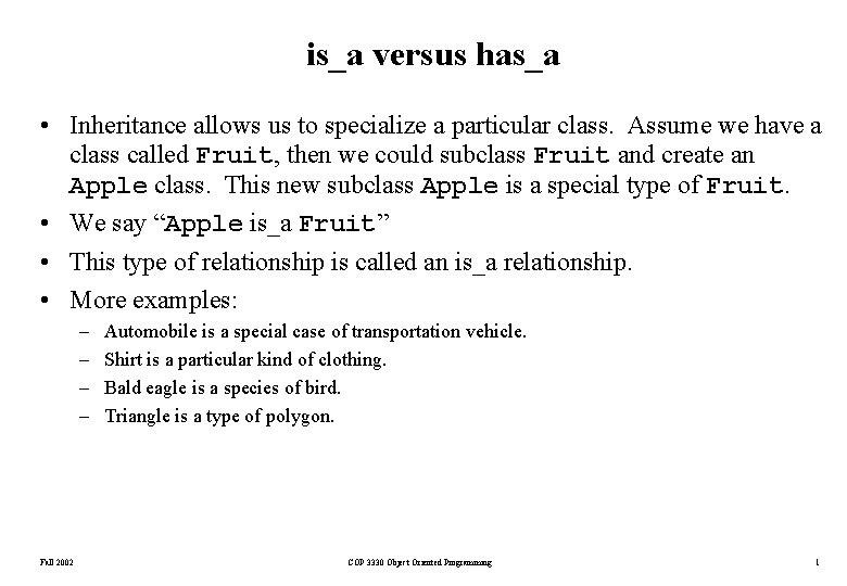 is_a versus has_a • Inheritance allows us to specialize a particular class. Assume we