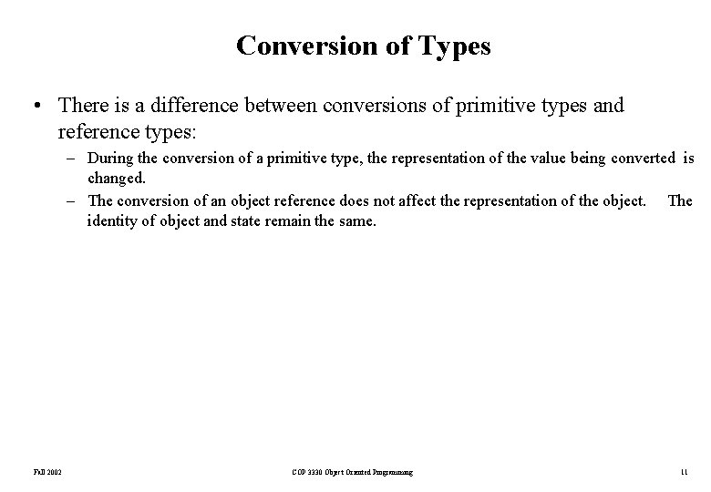 Conversion of Types • There is a difference between conversions of primitive types and