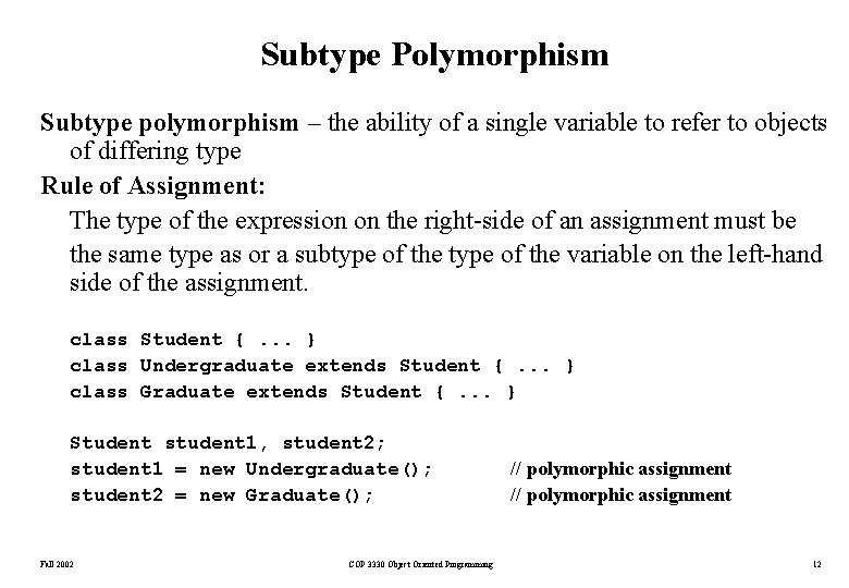 Subtype Polymorphism Subtype polymorphism – the ability of a single variable to refer to