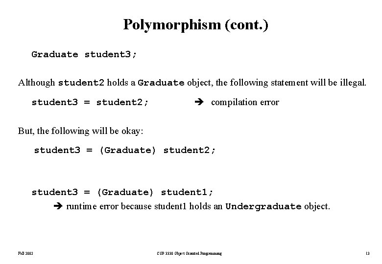 Polymorphism (cont. ) Graduate student 3; Although student 2 holds a Graduate object, the