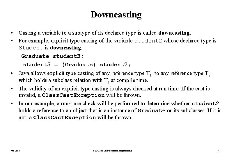Downcasting • Casting a variable to a subtype of its declared type is called