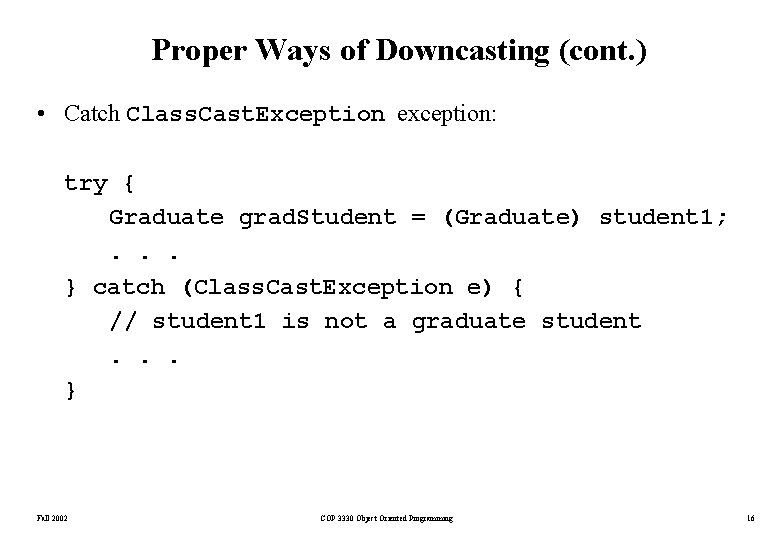 Proper Ways of Downcasting (cont. ) • Catch Class. Cast. Exception exception: try {