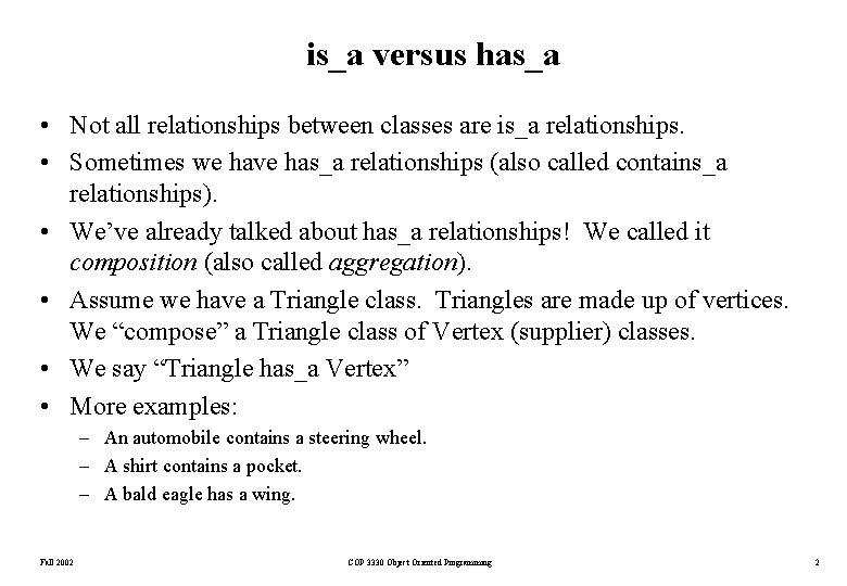 is_a versus has_a • Not all relationships between classes are is_a relationships. • Sometimes