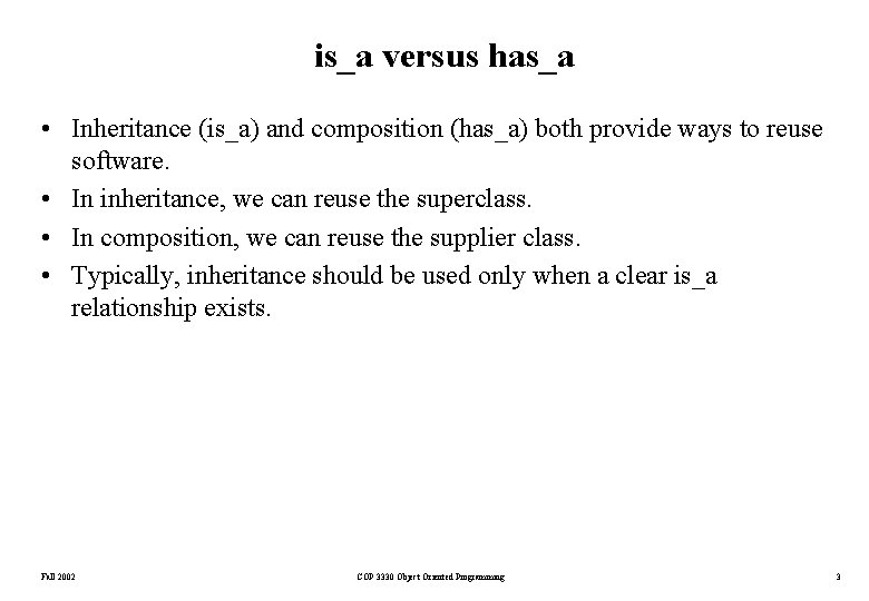 is_a versus has_a • Inheritance (is_a) and composition (has_a) both provide ways to reuse