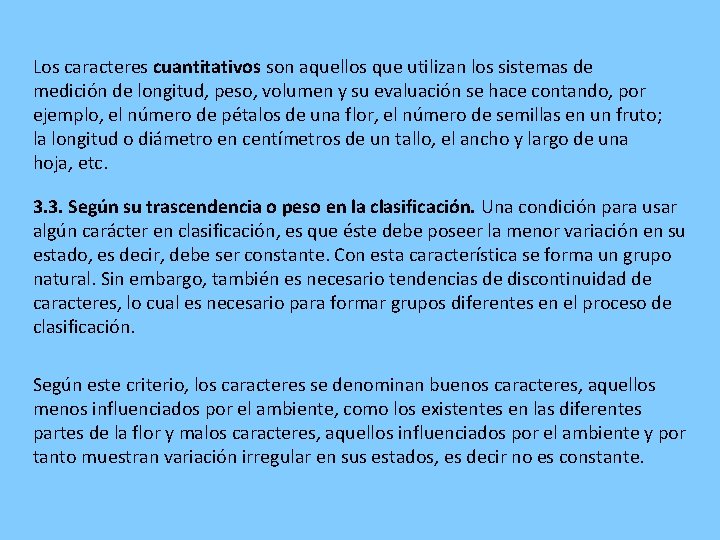 Los caracteres cuantitativos son aquellos que utilizan los sistemas de medición de longitud, peso,