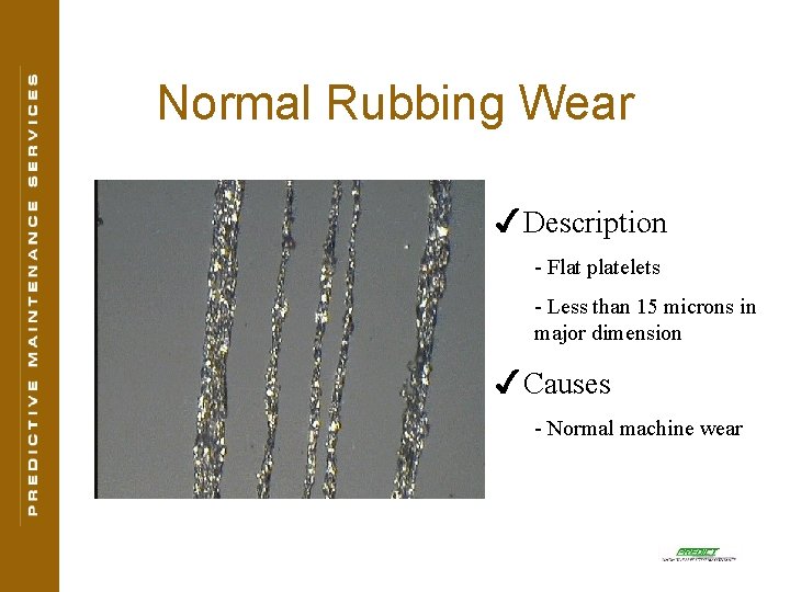 Normal Rubbing Wear 4 Description - Flat platelets - Less than 15 microns in