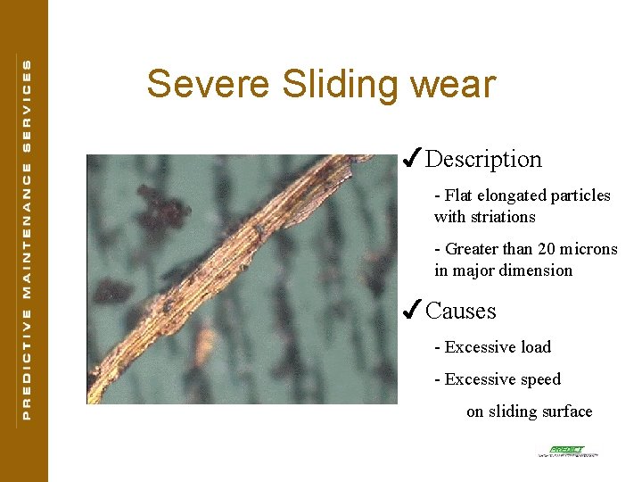 Severe Sliding wear 4 Description - Flat elongated particles with striations - Greater than