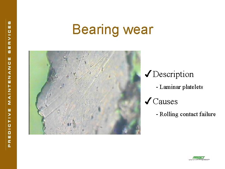 Bearing wear 4 Description - Laminar platelets 4 Causes - Rolling contact failure 