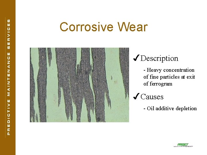 Corrosive Wear 4 Description - Heavy concentration of fine particles at exit of ferrogram