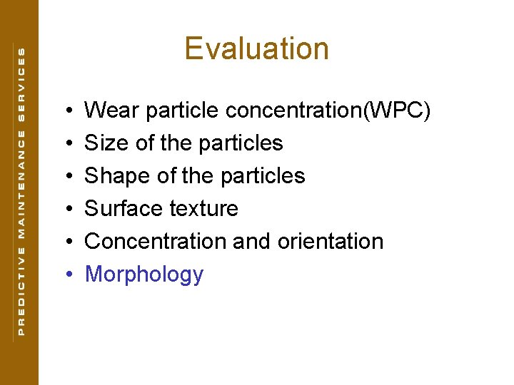 Evaluation • • • Wear particle concentration(WPC) Size of the particles Shape of the