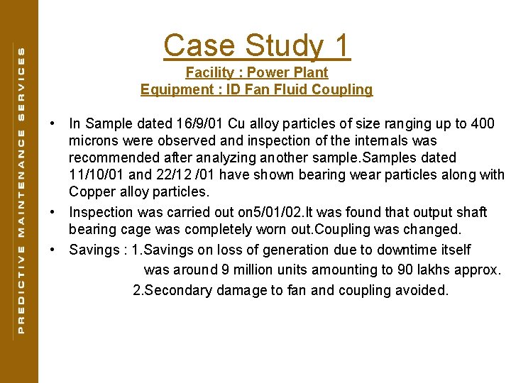 Case Study 1 Facility : Power Plant Equipment : ID Fan Fluid Coupling •