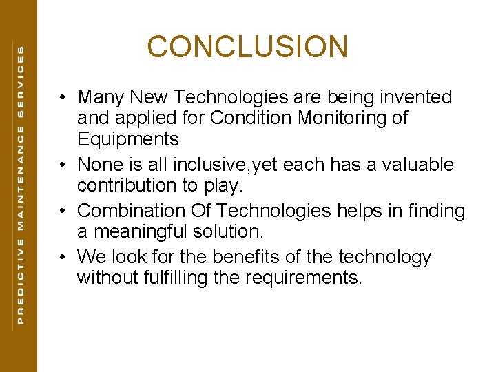 CONCLUSION • Many New Technologies are being invented and applied for Condition Monitoring of