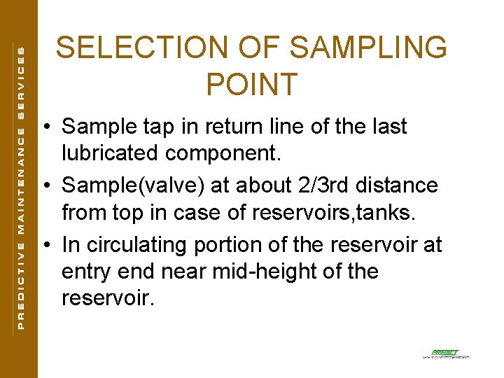 SELECTION OF SAMPLING POINT • Sample tap in return line of the last lubricated