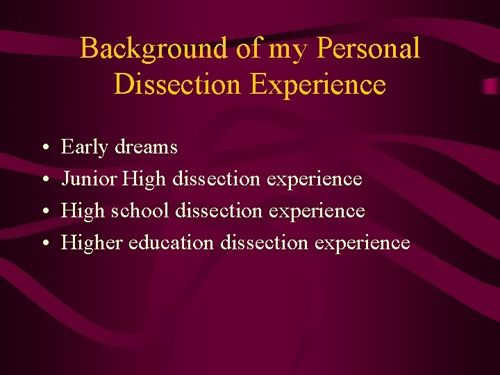 Background of my Personal Dissection Experience • • Early dreams Junior High dissection experience