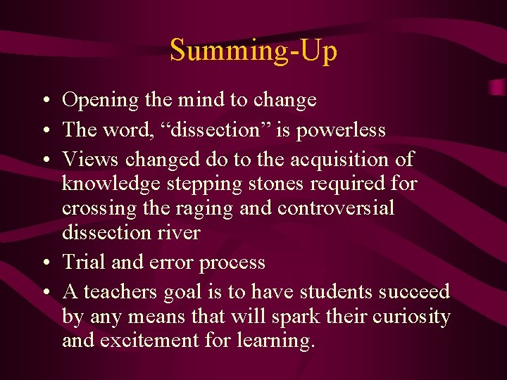 Summing-Up • Opening the mind to change • The word, “dissection” is powerless •