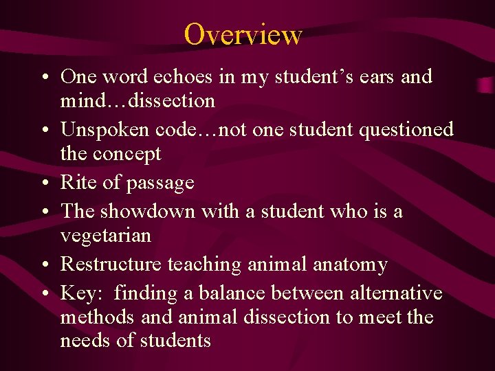 Overview • One word echoes in my student’s ears and mind…dissection • Unspoken code…not